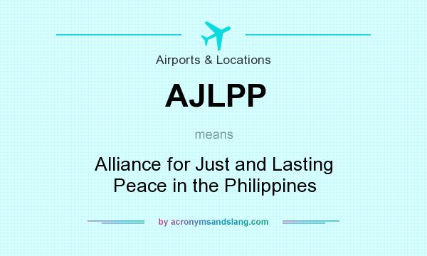 What does AJLPP mean? It stands for Alliance for Just and Lasting Peace in the Philippines