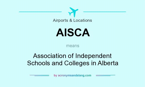 What does AISCA mean? It stands for Association of Independent Schools and Colleges in Alberta