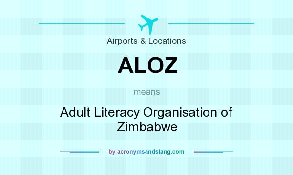 What does ALOZ mean? It stands for Adult Literacy Organisation of Zimbabwe