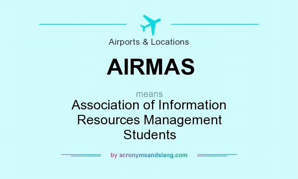 What does AIRMAS mean? It stands for Association of Information Resources Management Students