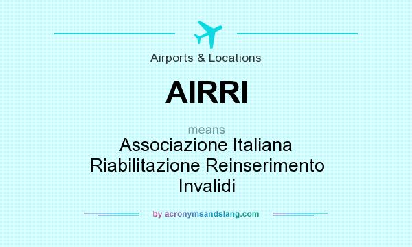 What does AIRRI mean? It stands for Associazione Italiana Riabilitazione Reinserimento Invalidi