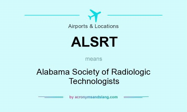 What does ALSRT mean? It stands for Alabama Society of Radiologic Technologists