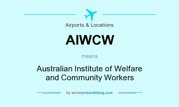 What does AIWCW mean? It stands for Australian Institute of Welfare and Community Workers