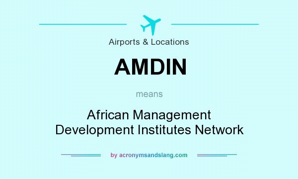 What does AMDIN mean? It stands for African Management Development Institutes Network
