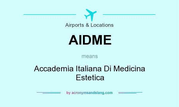 What does AIDME mean? It stands for Accademia Italiana Di Medicina Estetica