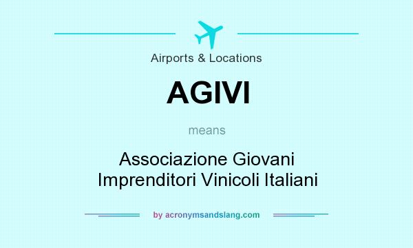 What does AGIVI mean? It stands for Associazione Giovani Imprenditori Vinicoli Italiani