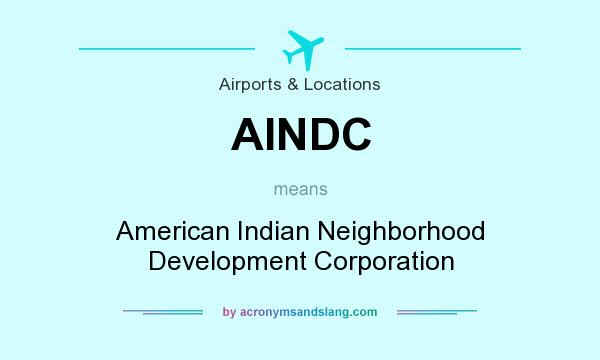 What does AINDC mean? It stands for American Indian Neighborhood Development Corporation