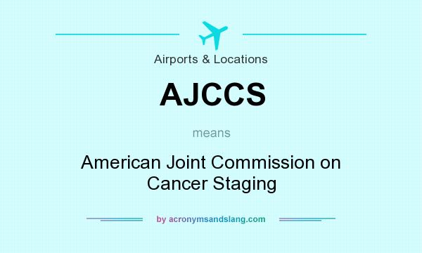 What does AJCCS mean? It stands for American Joint Commission on Cancer Staging