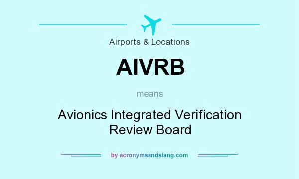 What does AIVRB mean? It stands for Avionics Integrated Verification Review Board
