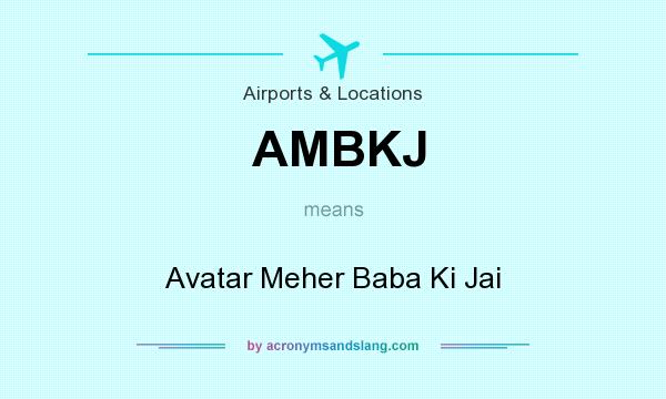 What does AMBKJ mean? It stands for Avatar Meher Baba Ki Jai