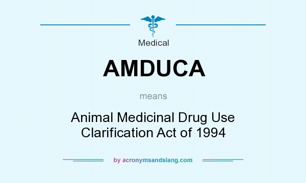 What does AMDUCA mean? It stands for Animal Medicinal Drug Use Clarification Act of 1994