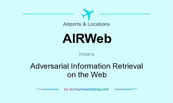 What does AIRWeb mean? It stands for Adversarial Information Retrieval on the Web