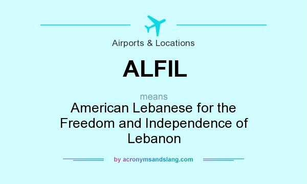 What does ALFIL mean? It stands for American Lebanese for the Freedom and Independence of Lebanon