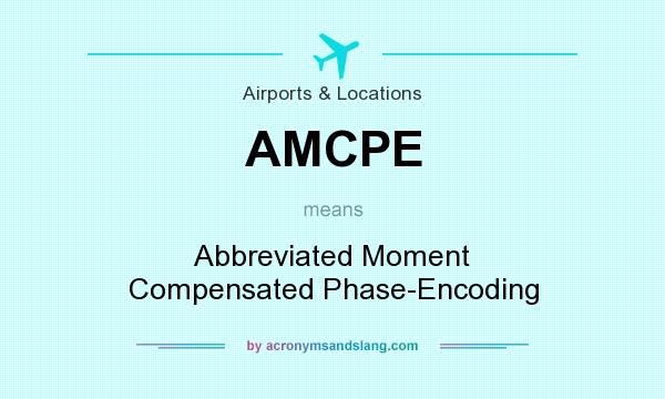 What does AMCPE mean? It stands for Abbreviated Moment Compensated Phase-Encoding