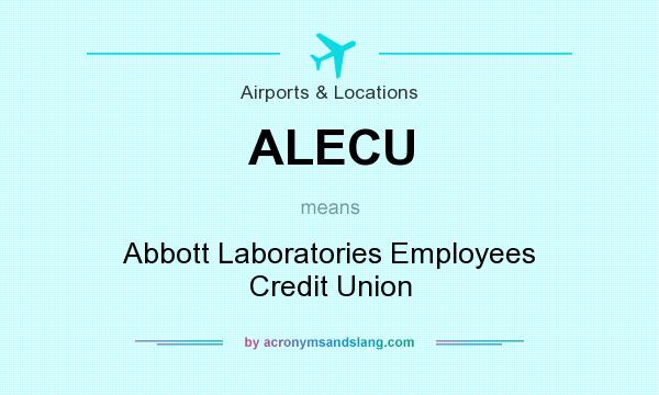 What does ALECU mean? It stands for Abbott Laboratories Employees Credit Union