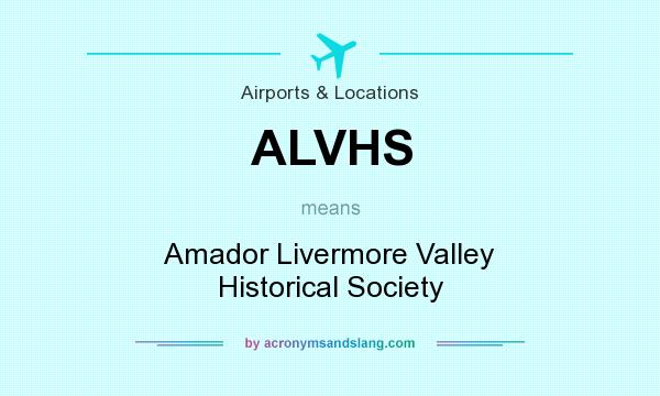 What does ALVHS mean? It stands for Amador Livermore Valley Historical Society