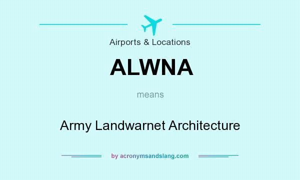 What does ALWNA mean? It stands for Army Landwarnet Architecture