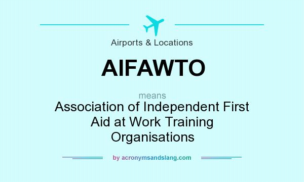 What does AIFAWTO mean? It stands for Association of Independent First Aid at Work Training Organisations