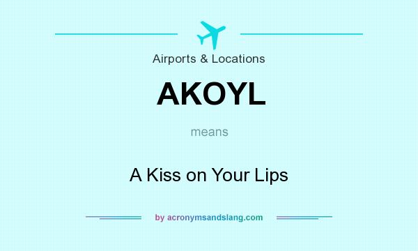 What does AKOYL mean? It stands for A Kiss on Your Lips