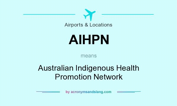 What does AIHPN mean? It stands for Australian Indigenous Health Promotion Network