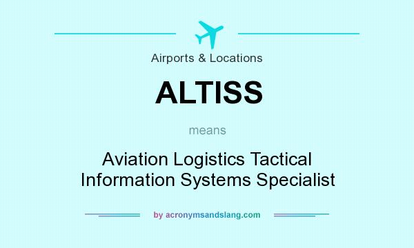 What does ALTISS mean? It stands for Aviation Logistics Tactical Information Systems Specialist