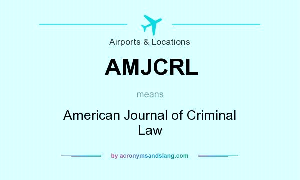 What does AMJCRL mean? It stands for American Journal of Criminal Law