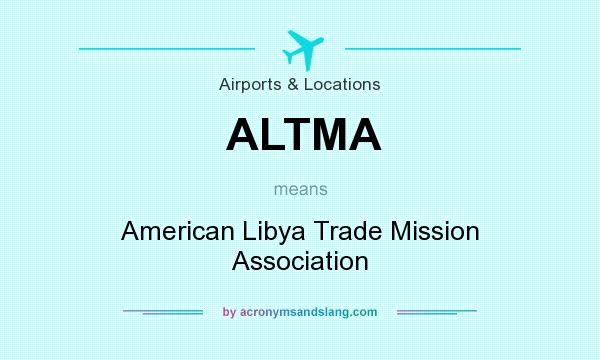 What does ALTMA mean? It stands for American Libya Trade Mission Association