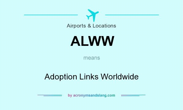 What does ALWW mean? It stands for Adoption Links Worldwide
