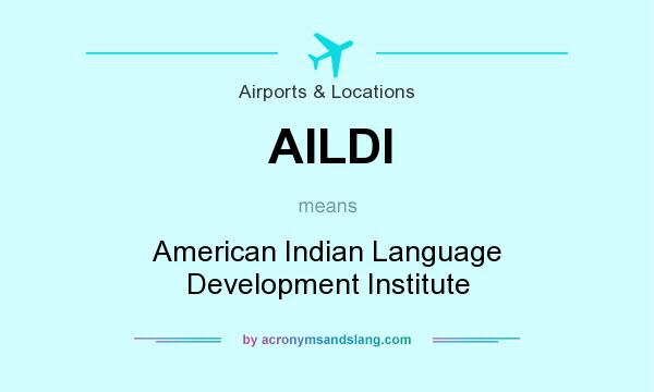 What does AILDI mean? It stands for American Indian Language Development Institute
