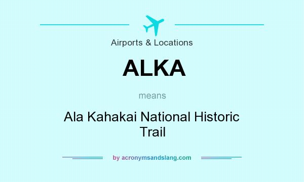 What does ALKA mean? It stands for Ala Kahakai National Historic Trail