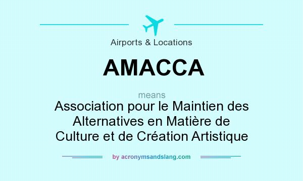 What does AMACCA mean? It stands for Association pour le Maintien des Alternatives en Matière de Culture et de Création Artistique