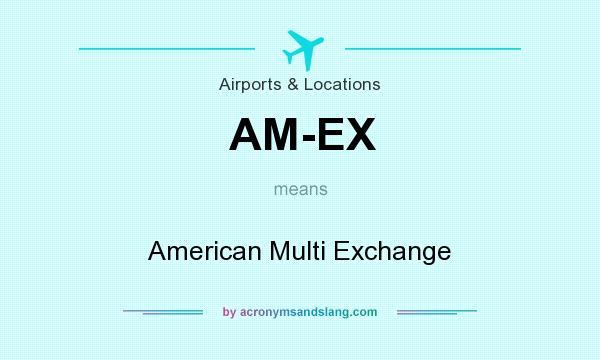 What does AM-EX mean? It stands for American Multi Exchange