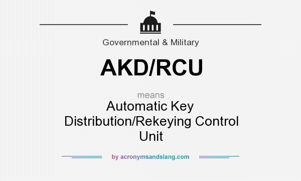 What does AKD/RCU mean? It stands for Automatic Key Distribution/Rekeying Control Unit
