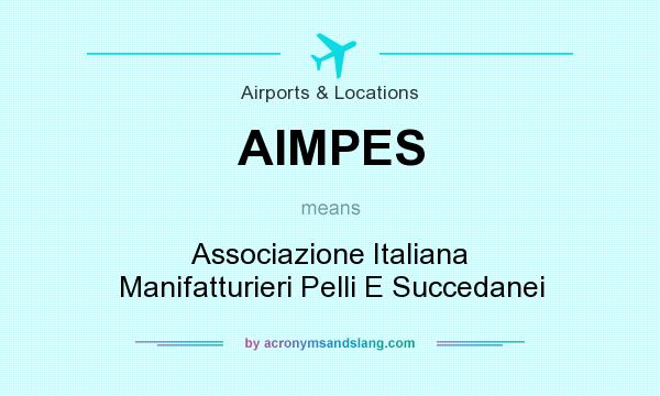 What does AIMPES mean? It stands for Associazione Italiana Manifatturieri Pelli E Succedanei
