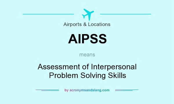 What does AIPSS mean? It stands for Assessment of Interpersonal Problem Solving Skills