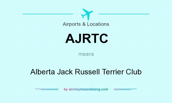What does AJRTC mean? It stands for Alberta Jack Russell Terrier Club
