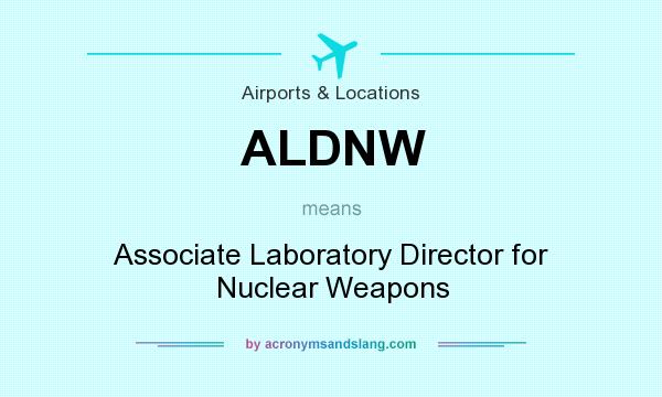 What does ALDNW mean? It stands for Associate Laboratory Director for Nuclear Weapons