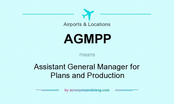 What does AGMPP mean? It stands for Assistant General Manager for Plans and Production