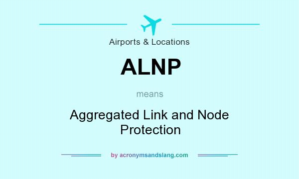 What does ALNP mean? It stands for Aggregated Link and Node Protection