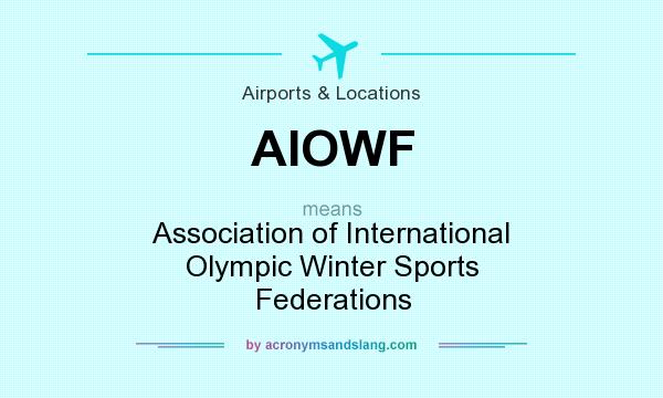 What does AIOWF mean? It stands for Association of International Olympic Winter Sports Federations