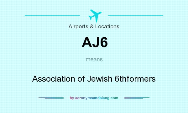 What does AJ6 mean? It stands for Association of Jewish 6thformers