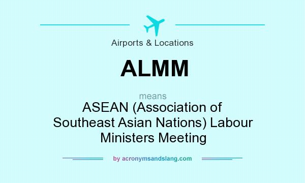 What does ALMM mean? It stands for ASEAN (Association of Southeast Asian Nations) Labour Ministers Meeting