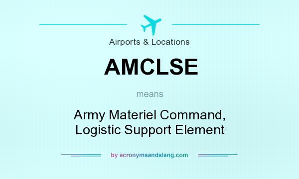 What does AMCLSE mean? It stands for Army Materiel Command, Logistic Support Element