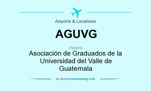 What does AGUVG mean? It stands for Asociación de Graduados de la Universidad del Valle de Guatemala