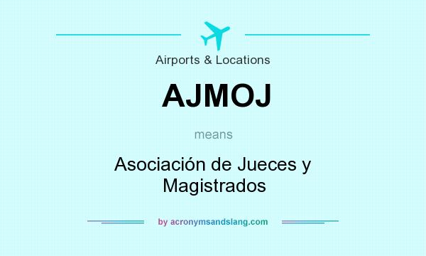 What does AJMOJ mean? It stands for Asociación de Jueces y Magistrados