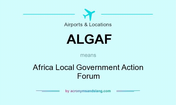What does ALGAF mean? It stands for Africa Local Government Action Forum