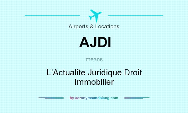 What does AJDI mean? It stands for L`Actualite Juridique Droit Immobilier