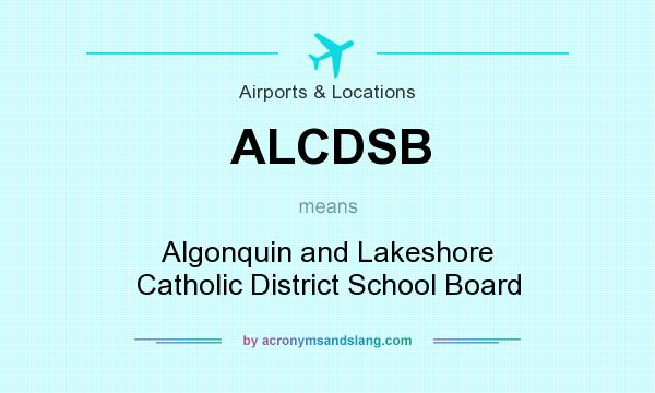 What does ALCDSB mean? It stands for Algonquin and Lakeshore Catholic District School Board