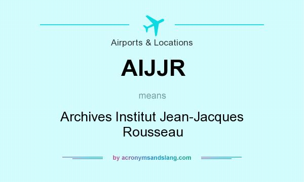 What does AIJJR mean? It stands for Archives Institut Jean-Jacques Rousseau
