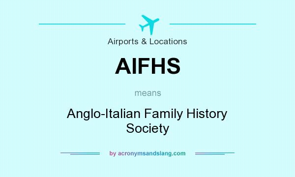 What does AIFHS mean? It stands for Anglo-Italian Family History Society